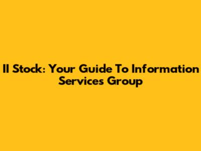 II Stock: Your Guide To Information Services Group
