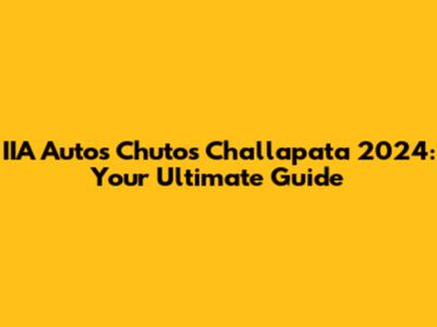 IIA Autos Chutos Challapata 2024: Your Ultimate Guide