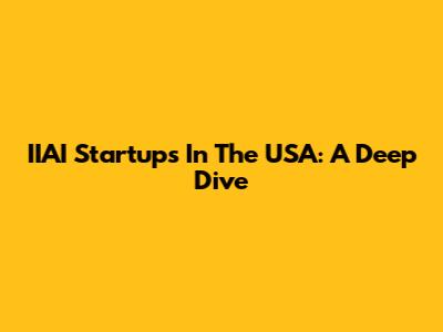 IIAI Startups In The USA: A Deep Dive
