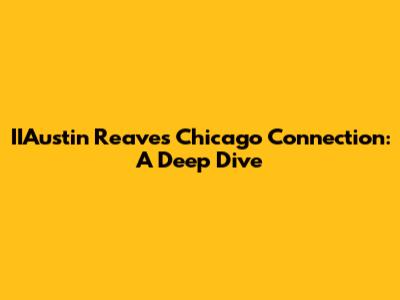 IIAustin Reaves' Chicago Connection: A Deep Dive
