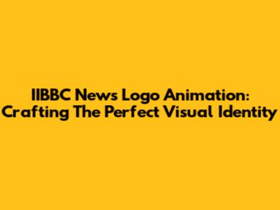 IIBBC News Logo Animation: Crafting The Perfect Visual Identity