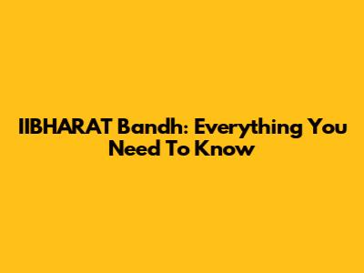 IIBHARAT Bandh: Everything You Need To Know