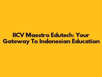 IICV Maestro Edutech: Your Gateway To Indonesian Education