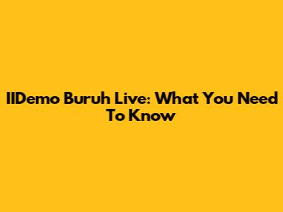 IIDemo Buruh Live: What You Need To Know