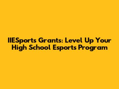 IIESports Grants: Level Up Your High School Esports Program