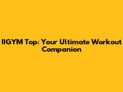 IIGYM Top: Your Ultimate Workout Companion