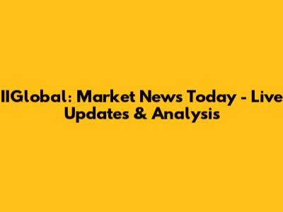 IIGlobal: Market News Today - Live Updates & Analysis