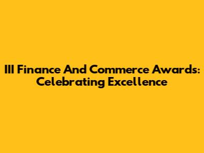 III Finance And Commerce Awards: Celebrating Excellence