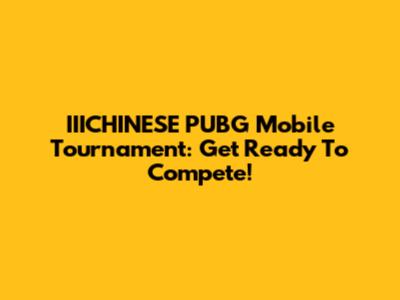 IIICHINESE PUBG Mobile Tournament: Get Ready To Compete!