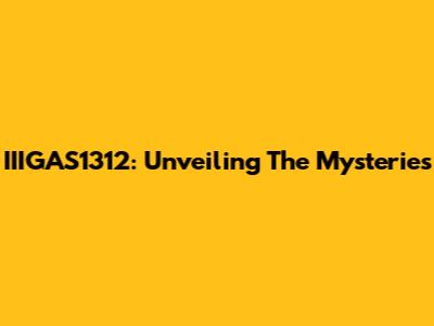 IIIGAS1312: Unveiling The Mysteries