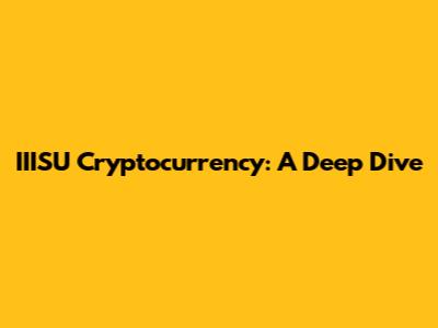 IIISU Cryptocurrency: A Deep Dive