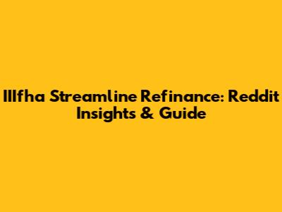 IIIfha Streamline Refinance: Reddit Insights & Guide