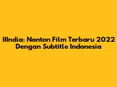 IIIndia: Nonton Film Terbaru 2022 Dengan Subtitle Indonesia