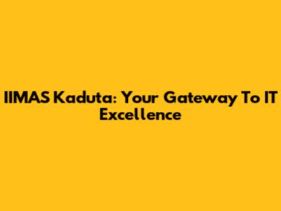 IIMAS Kaduta: Your Gateway To IT Excellence