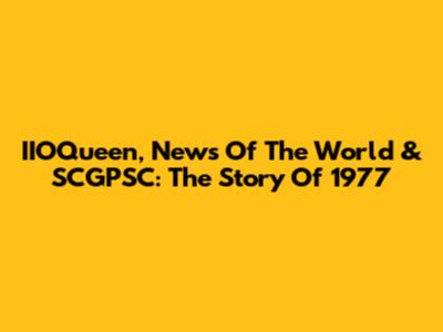 IIOQueen, News Of The World & SCGPSC: The Story Of 1977