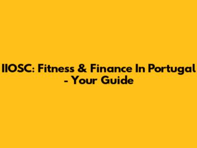 IIOSC: Fitness & Finance In Portugal - Your Guide