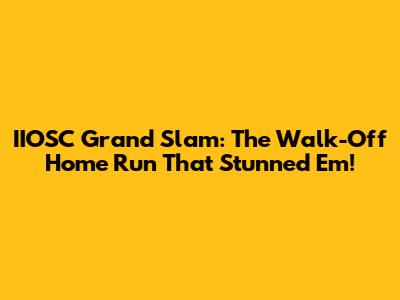 IIOSC Grand Slam: The Walk-Off Home Run That Stunned 'Em!