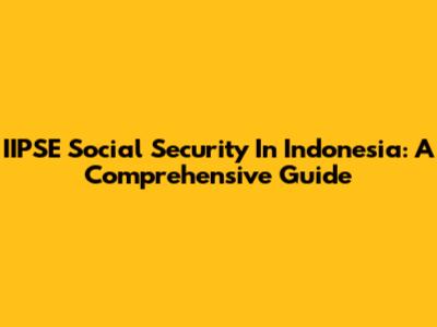 IIPSE Social Security In Indonesia: A Comprehensive Guide