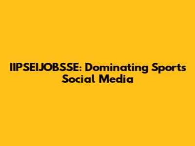 IIPSEIJOBSSE: Dominating Sports Social Media