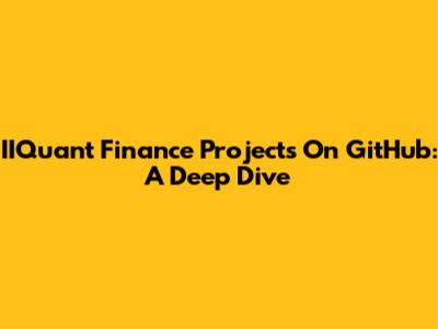 IIQuant Finance Projects On GitHub: A Deep Dive