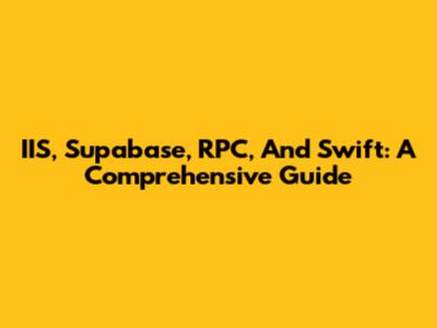 IIS, Supabase, RPC, And Swift: A Comprehensive Guide