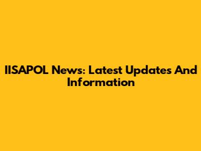 IISAPOL News: Latest Updates And Information
