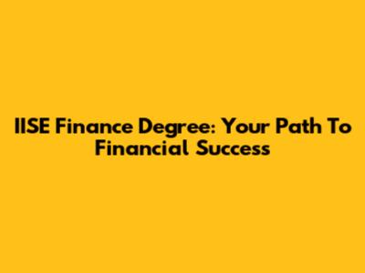 IISE Finance Degree: Your Path To Financial Success