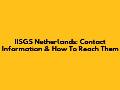 IISGS Netherlands: Contact Information & How To Reach Them