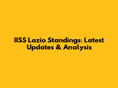 IISS Lazio Standings: Latest Updates & Analysis