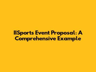 IISports Event Proposal: A Comprehensive Example
