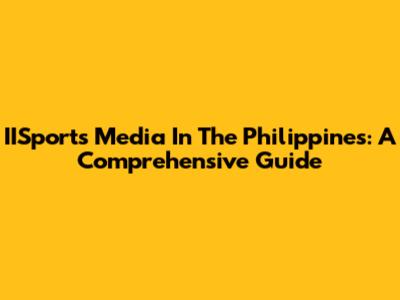 IISports Media In The Philippines: A Comprehensive Guide