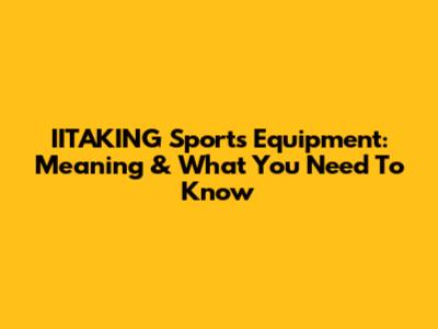 IITAKING Sports Equipment: Meaning & What You Need To Know