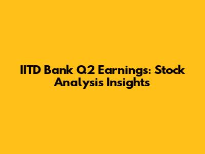 IITD Bank Q2 Earnings: Stock Analysis Insights