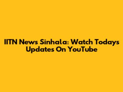 IITN News Sinhala: Watch Today's Updates On YouTube