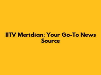 IITV Meridian: Your Go-To News Source
