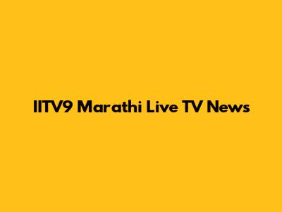 IITV9 Marathi Live TV News