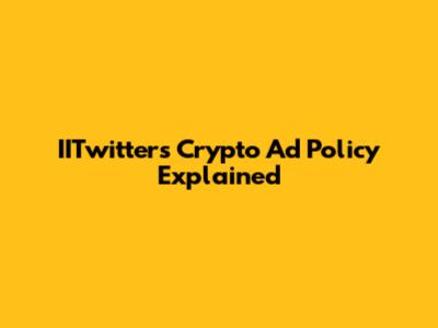 IITwitter's Crypto Ad Policy Explained