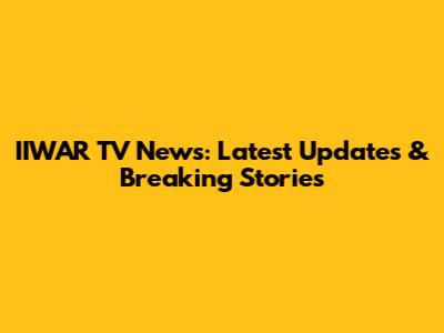 IIWAR TV News: Latest Updates & Breaking Stories