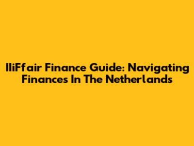 IIiFfair Finance Guide: Navigating Finances In The Netherlands