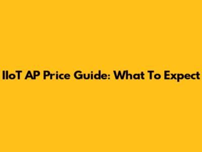 IIoT AP Price Guide: What To Expect