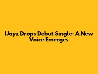 IJayz Drops Debut Single: A New Voice Emerges