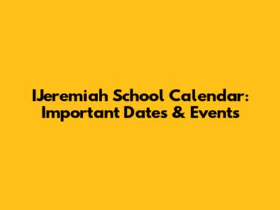 IJeremiah School Calendar: Important Dates & Events