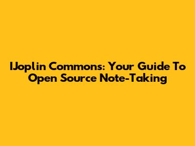 IJoplin Commons: Your Guide To Open Source Note-Taking
