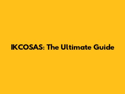 IKCOSAS: The Ultimate Guide
