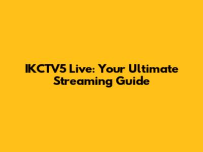 IKCTV5 Live: Your Ultimate Streaming Guide