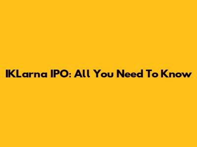 IKLarna IPO: All You Need To Know