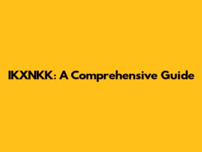 IKXNKK: A Comprehensive Guide