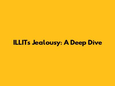 ILLIT's 'Jealousy': A Deep Dive