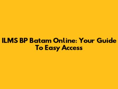 ILMS BP Batam Online: Your Guide To Easy Access