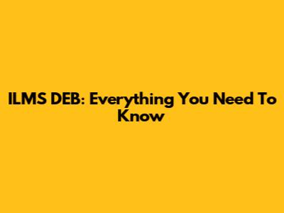 ILMS DEB: Everything You Need To Know